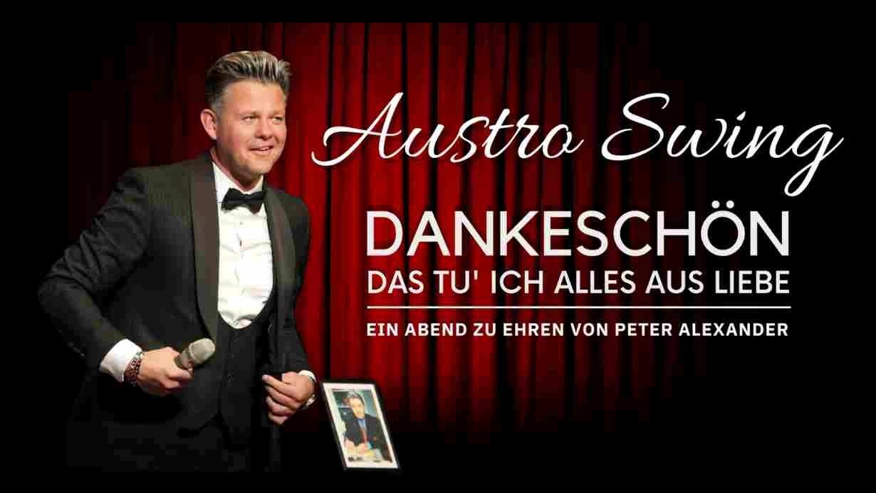 AUSTRO SWING – DANKESCHÖN – DAS TU’ ICH ALLES AUS LIEBE – EIN KONZERT ZU EHREN VON PETER ALEXANDER